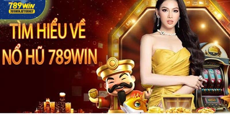 Giới thiệu đôi nét về nổ hũ 789Win