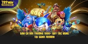 Bắn cá đổi thưởng tại 789Win